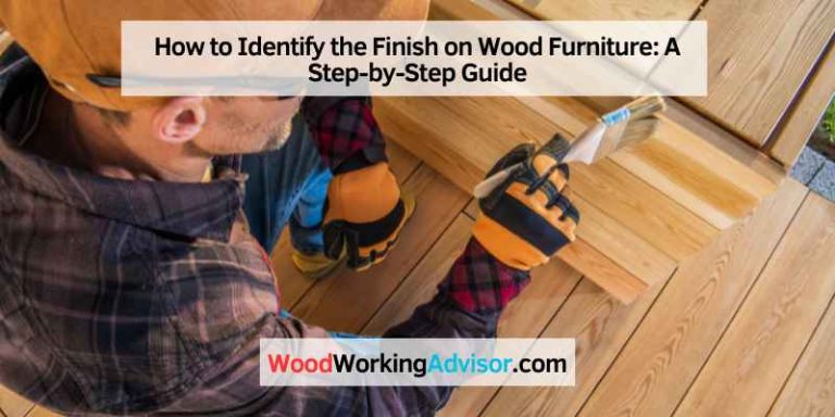 How to Identify the Finish on Wood Furniture: A Step-by-Step Guide