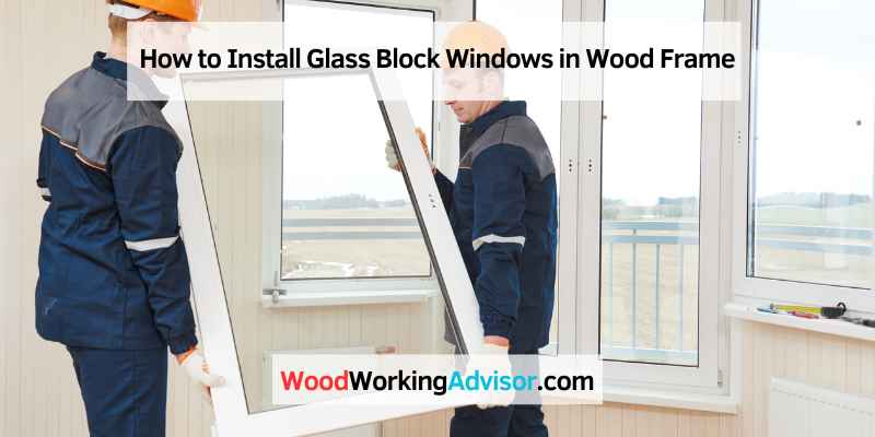 How to Install Glass Block Windows in Wood Frame