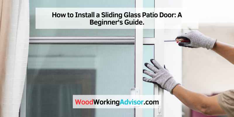How to Install a Sliding Glass Patio Door: A Beginner's Guide.