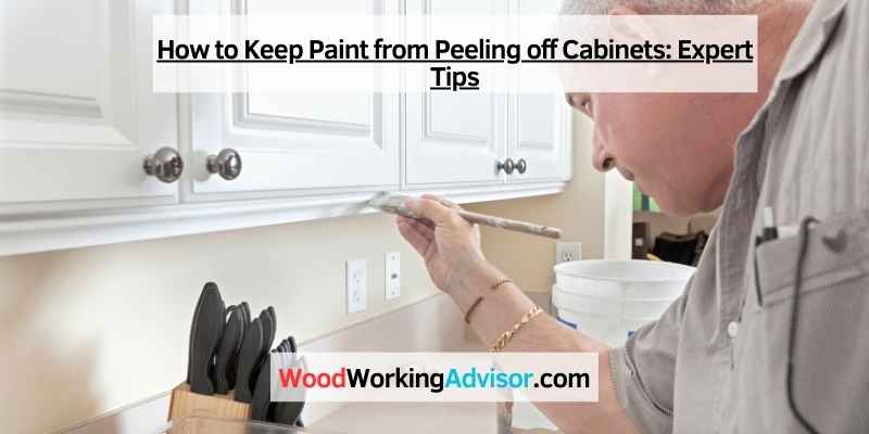 How to Keep Paint from Peeling off Cabinets