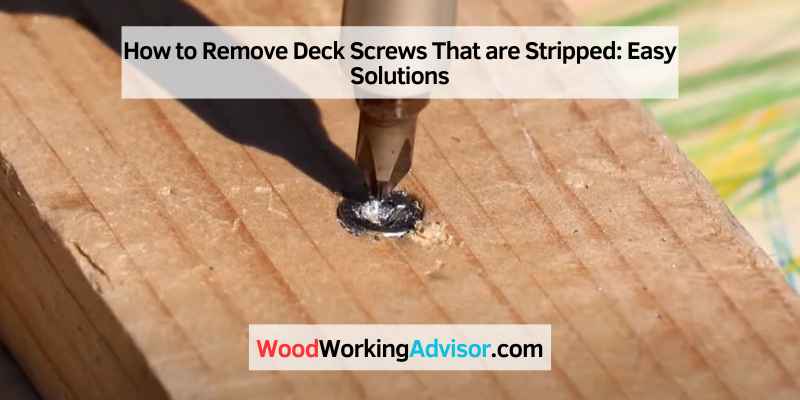 How to Remove Deck Screws That are Stripped