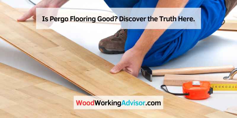 Is Pergo Flooring Good? Discover the Truth Here.