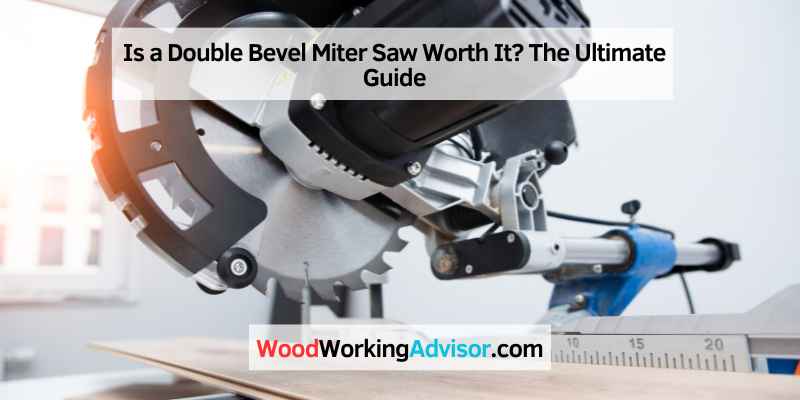 Is a Double Bevel Miter Saw Worth It