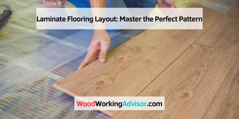 Laminate Flooring Layout: Master the Perfect Pattern