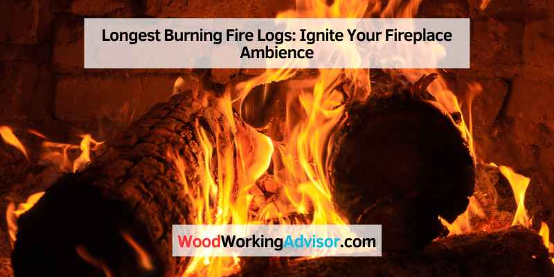 Longest Burning Fire Logs: Ignite Your Fireplace Ambience