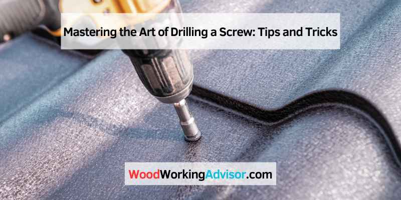 Mastering the Art of Drilling a Screw