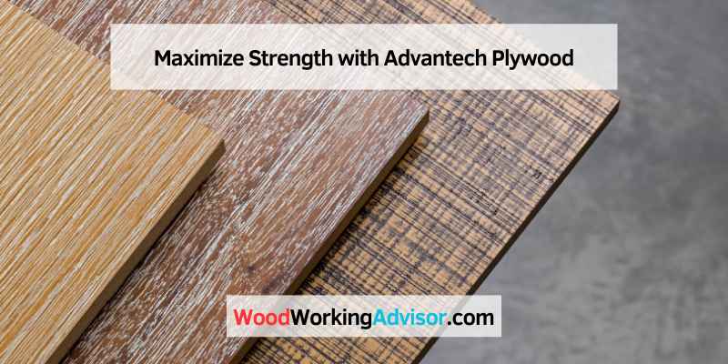 Maximize Strength with Advantech Plywood