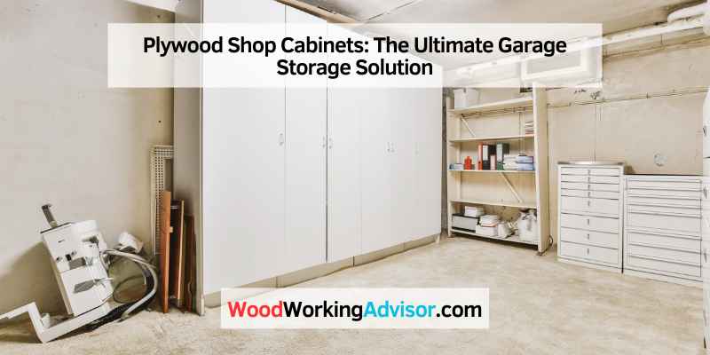 Plywood Shop Cabinets: The Ultimate Garage Storage Solution