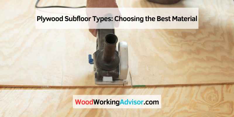 Plywood Subfloor Types: Choosing the Best Material