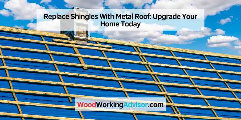 Replace Shingles With Metal Roof