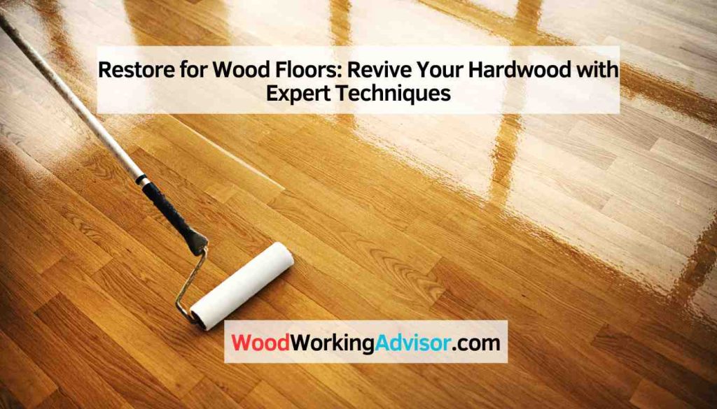 Restore for Wood Floors: Revive Your Hardwood with Expert Techniques ...