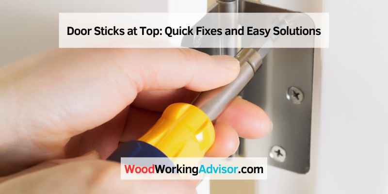 Door Sticks at Top: Quick Fixes and Easy Solutions
