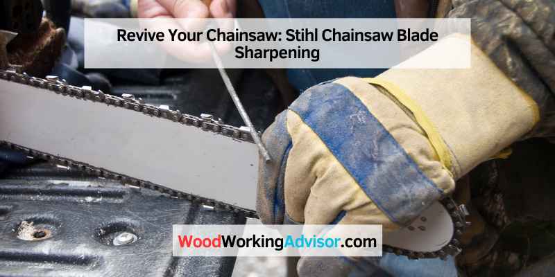 Revive Your Chainsaw: Stihl Chainsaw Blade Sharpening