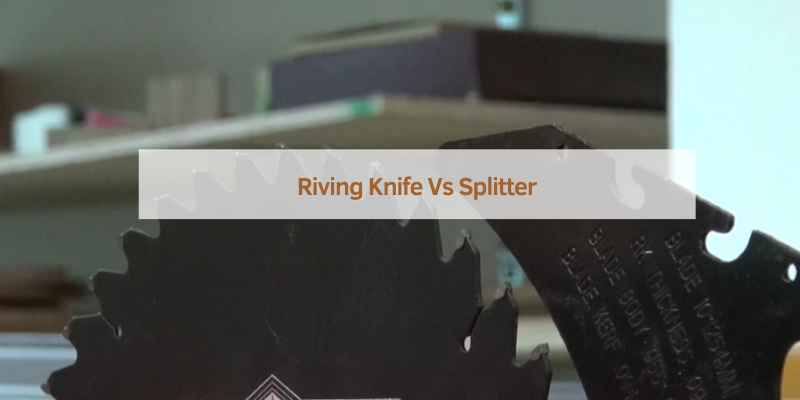 Riving Knife Vs Splitter