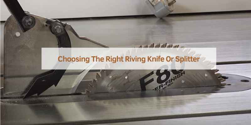 Choosing The Right Riving Knife Or Splitter