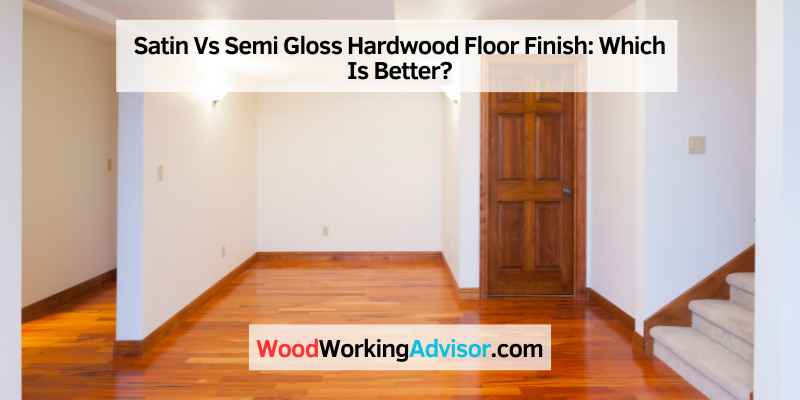 Satin Vs Semi Gloss Hardwood Floor Finish