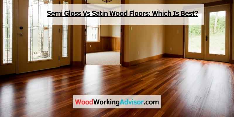 Semi Gloss Vs Satin Wood Floors