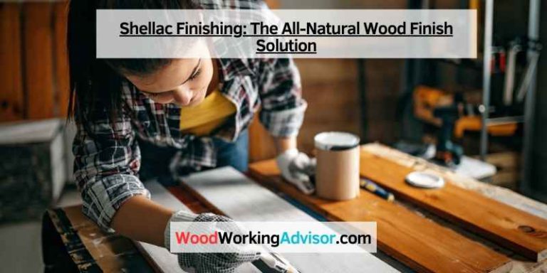 Shellac Finishing The All Natural Wood Finish Solution Woodworking Advisor