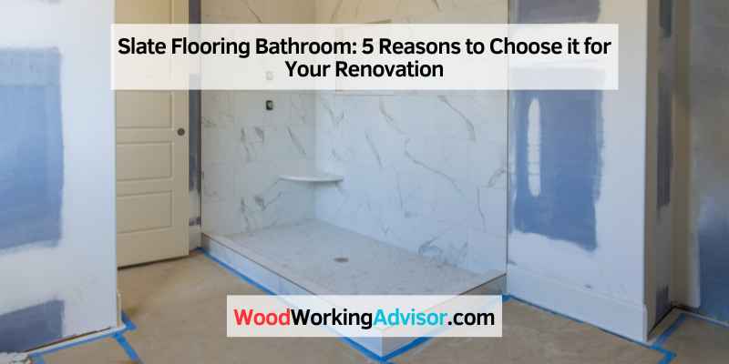 Slate Flooring Bathroom: 5 Reasons to Choose it for Your Renovation
