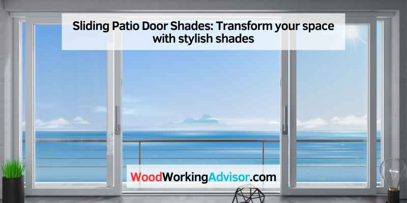 Sliding Patio Door Shades: Transform your space with stylish shades