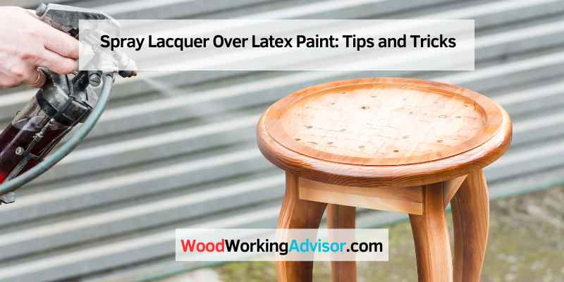 Spray Lacquer Over Latex Paint