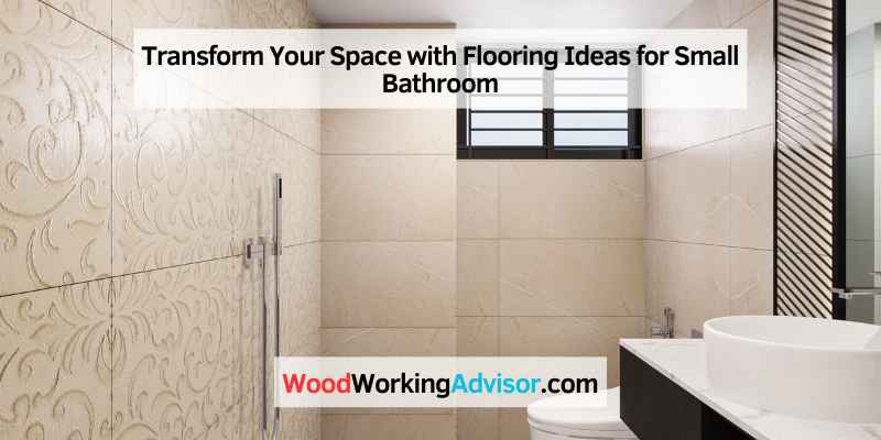 Transform Your Space with Flooring Ideas for Small Bathroom