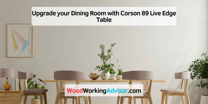 Upgrade your Dining Room with Corson 89 Live Edge Table