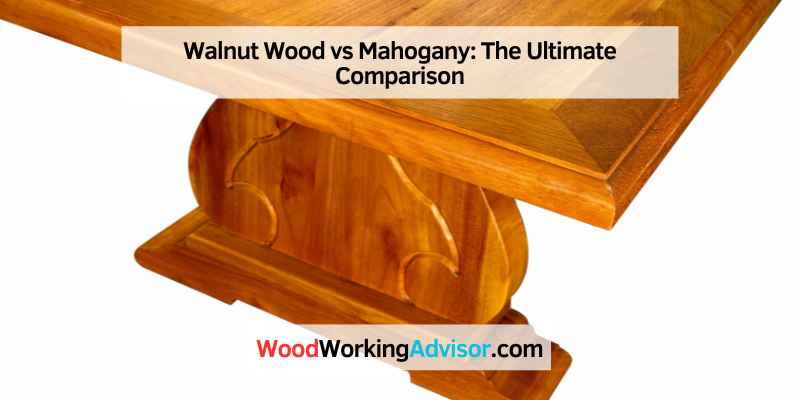 Walnut Wood vs Mahogany