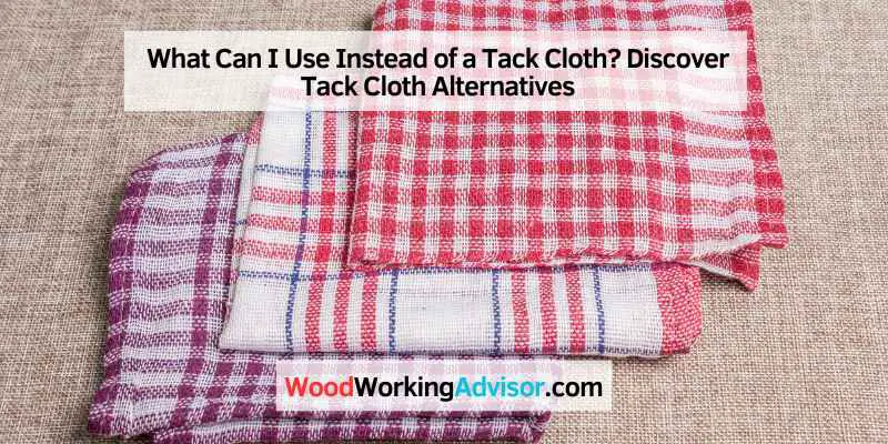 What Can I Use Instead of a Tack Cloth