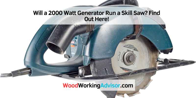 Will a 2000 Watt Generator Run a Skill Saw