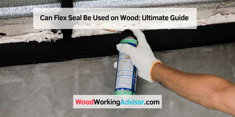 Can Flex Seal Be Used on Wood