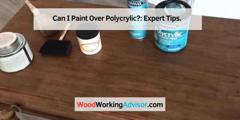 Can I Paint Over Polycrylic