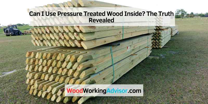 Can I Use Pressure Treated Wood Inside