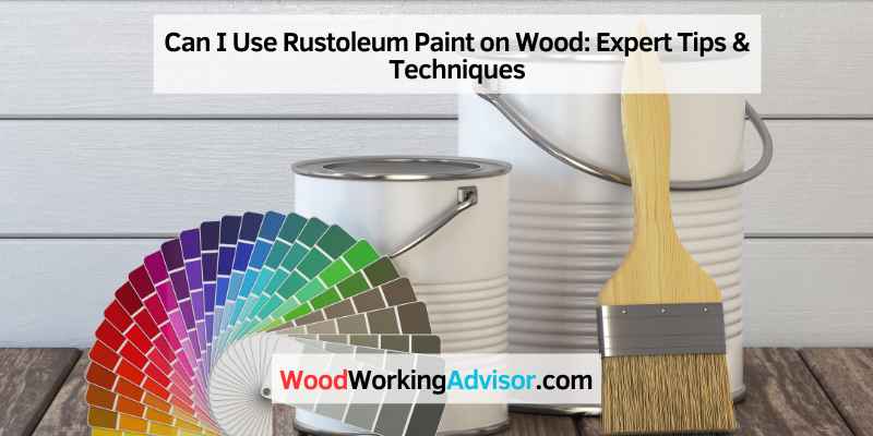 Can I Use Rustoleum Paint on Wood