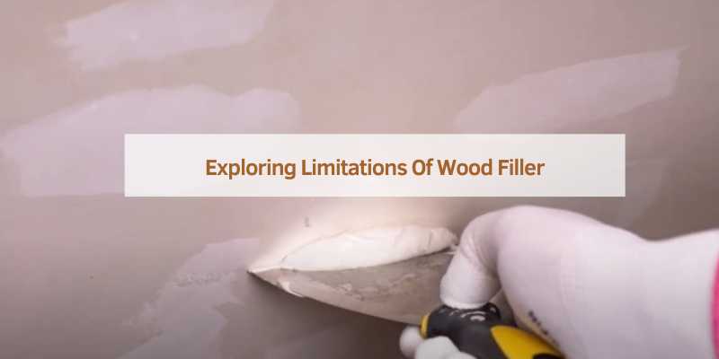 Exploring Limitations Of Wood Filler