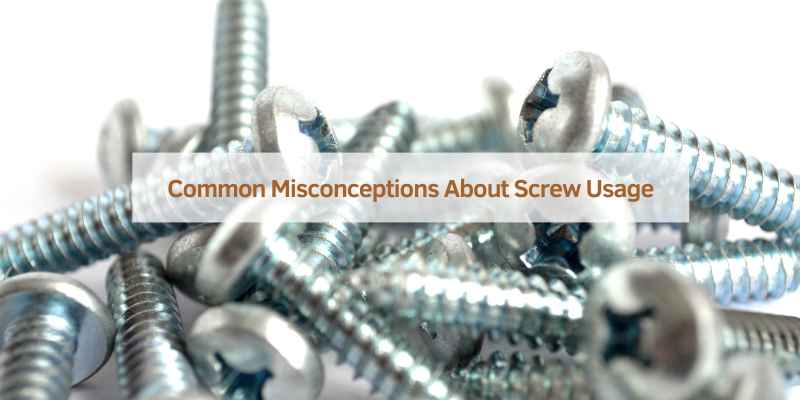 Common Misconceptions About Screw Usage