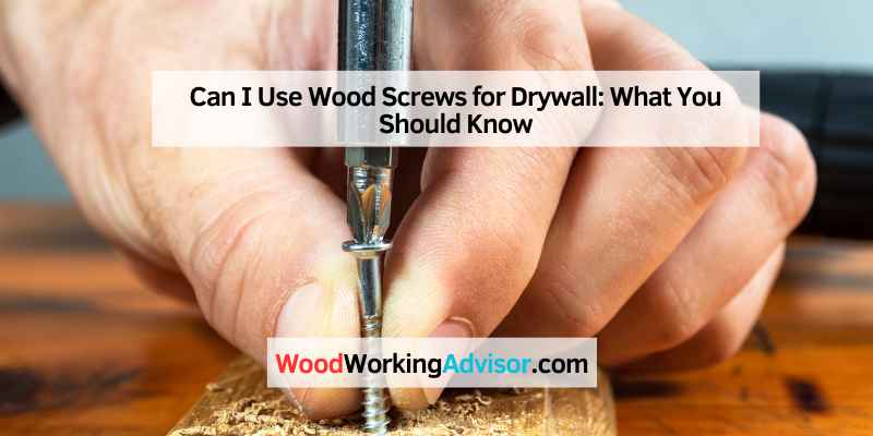 Can I Use Wood Screws for Drywall