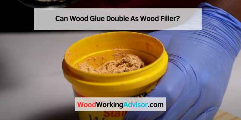 Can Wood Glue Double As Wood Filler