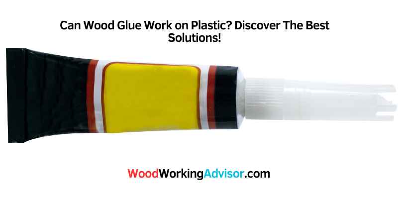 Can Wood Glue Work on Plastic