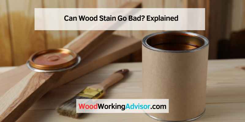 Can Wood Stain Go Bad