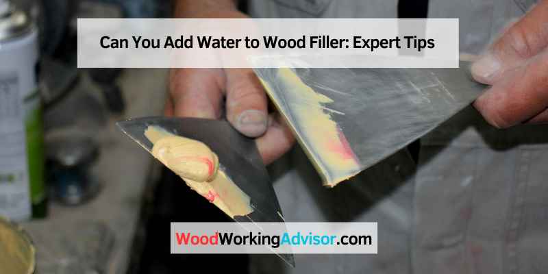 Can You Add Water to Wood Filler