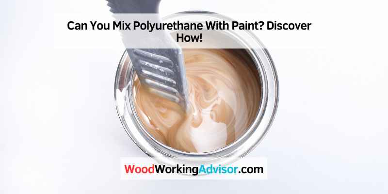 Can You Mix Polyurethane With Paint