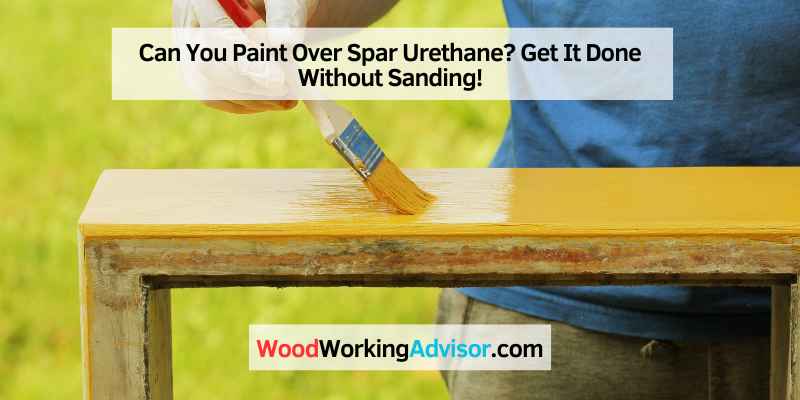 Can You Paint Over Spar Urethane