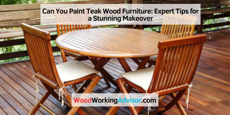 Can You Paint Teak Wood Furniture