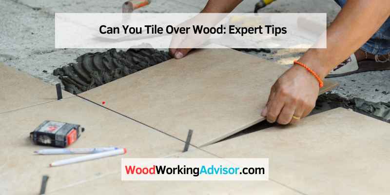 Can You Tile Over Wood