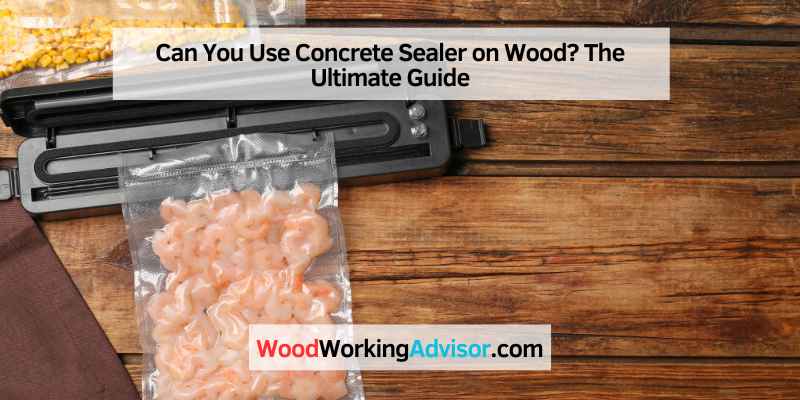 Can You Use Concrete Sealer on Wood