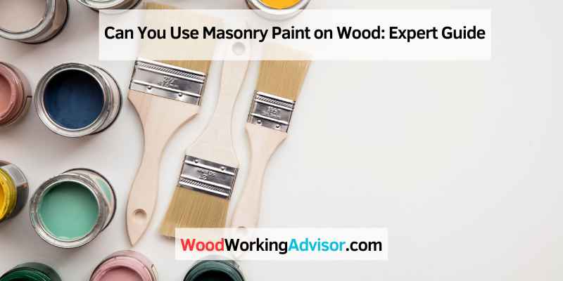 Can You Use Masonry Paint on Wood