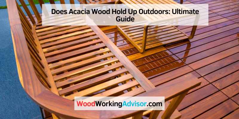 Does Acacia Wood Hold Up Outdoors