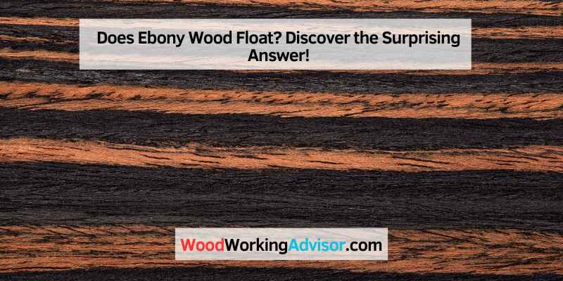 Does Ebony Wood Float
