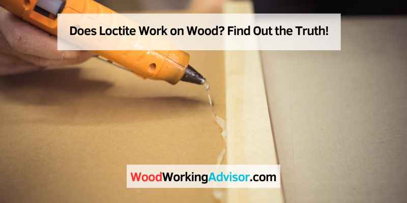 Does Loctite Work on Wood